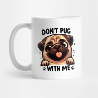 Don't Pug With Me Cute Cartoon Dog Smiling Phrase Mug